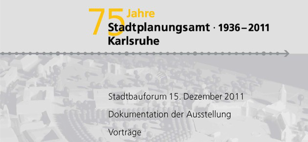75 Jahre Stadtplanungsamt Karlsruhe